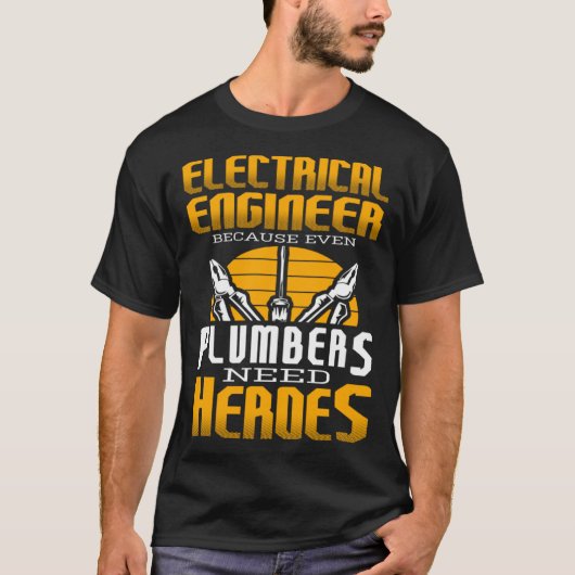 Electricial Engineer Because Even Plumbers Need He Tシャツ (正面)
