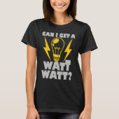 Electrician  Can I Get A Watt Watt Electrical Tシャツ (正面)