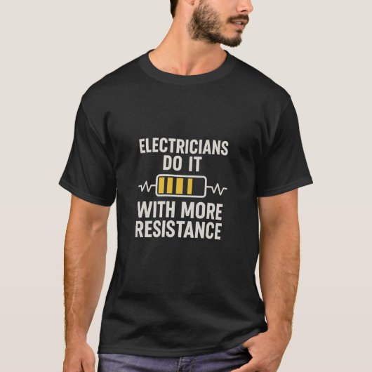 Electricians Do It With More Resistance T-Shirt Tシャツ (正面)