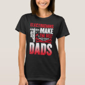 Electricians Make the Best Dads  Electrician Dad Tシャツ (正面)