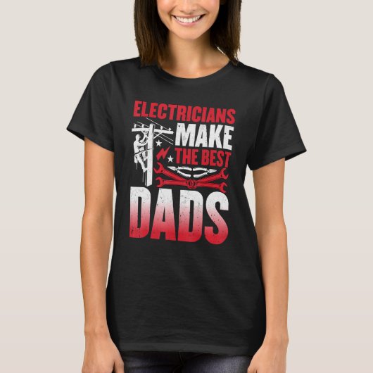 Electricians Make the Best Dads  Electrician Dad Tシャツ (正面)