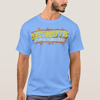 Electrolytes It’s What Plants Crave Funny Tシャツ