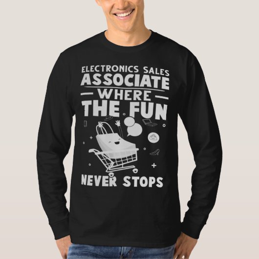 Electronics Sales Associate Where The Fun Never St Tシャツ (正面)