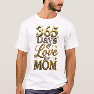 Elegant 3D Gold 365 Days of Love Mother's Day Gift Tシャツ