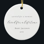 Elegant Calligraphy Baby Loss Memorial セラミックオーナメント<br><div class="desc">Carried for a moment, loved for a lifetime. The holidays can be a difficult time of the year for those of us who have experienced miscarriage and infant loss. That's why I created this ornament with this special quote in elegant script to bring comfort and remember our special angels.</div>