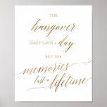 Elegant Gold Calligraphy Hangover & Memories Sign ポスター<br><div class="desc">This elegant gold calligraphy hangover and memories poster is perfect for a simple wedding. The sign reads "the hangover only lasts a day but the memories last a lifetime". The neutral design features a minimalist poster decorated with romantic and whimsical faux gold foil typography. Please Note: This design does not...</div>