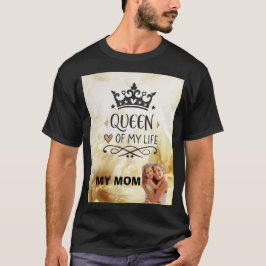 Elegant Queen of my Life-my mom  Tシャツ