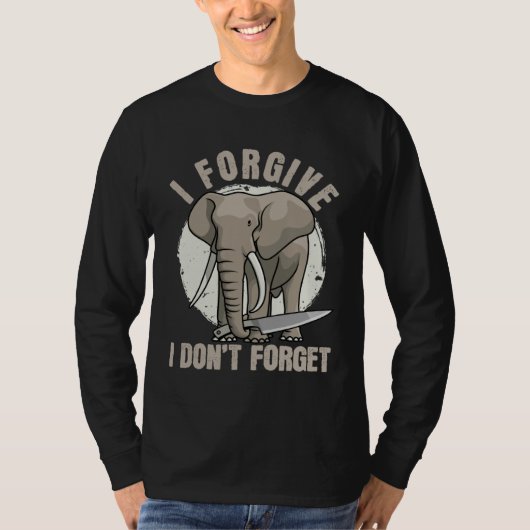 Elephant Never Forgets  Forgiving  Revenge Tシャツ (正面)