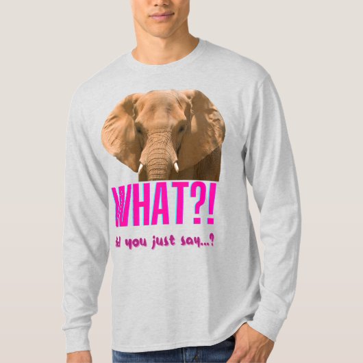 Elephant What Did You Just Say? Tシャツ (正面)
