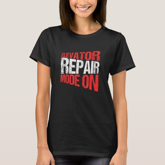 Elevator Mechanic Elevator Repair Mode On Tシャツ (正面)
