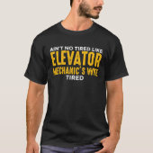 Elevator Mechanic Maintenance Wife No Tired Techni Tシャツ (正面)