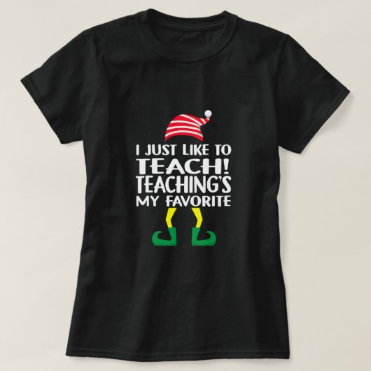 Elf Xmas I Just Like To Teach Teaching's My Favori Tシャツ (デザイン正面)