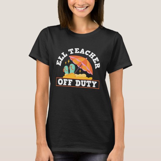 ELL Teacher Off Duty ELL English Language Learning Tシャツ (正面)