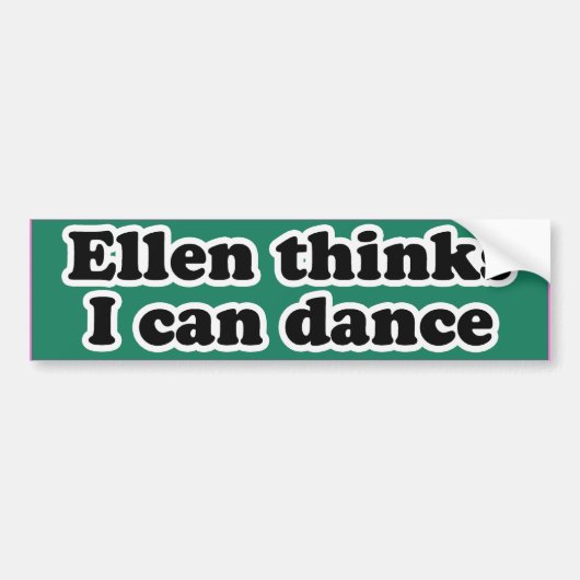 ELLEN THINKS I CAN DANCE -.png バンパーステッカー (正面)