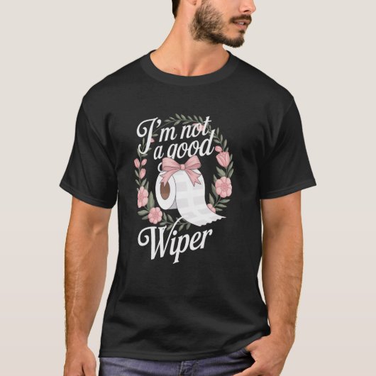 Embarrassing Funny Adult Im Not a Good Wiper Inapp Tシャツ (正面)