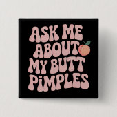 Embarrassing Funny Inappropriate Butt Pimples Meme 缶バッジ (正面)