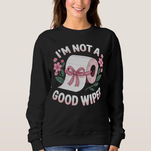 Embarrassing I'm Not A Good Wiper Funny Humor スウェットシャツ (正面)