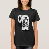Embarrassing Shirt I'm Not a Good Wiper Funny Inap Tシャツ (正面)