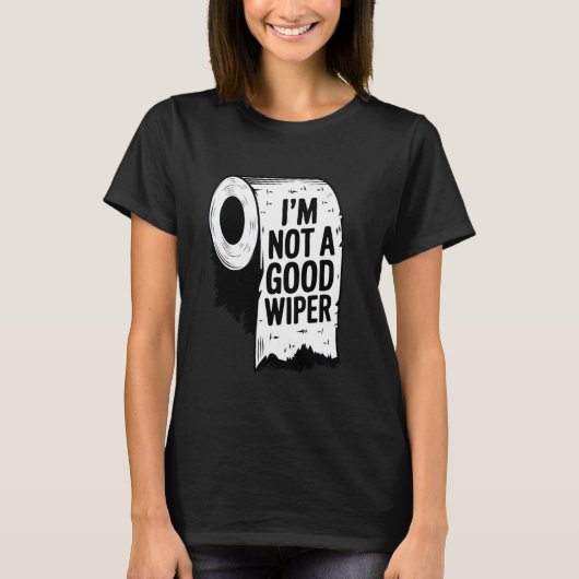 Embarrassing Shirt I'm Not a Good Wiper Funny Inap Tシャツ (正面)