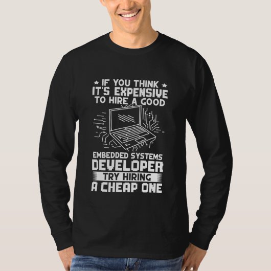 Embedded Systems Developer Try Hiring A Cheap One Tシャツ (正面)