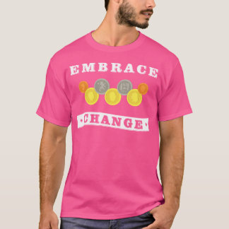 Embrace Change Coin Collecting Numistatist Tシャツ