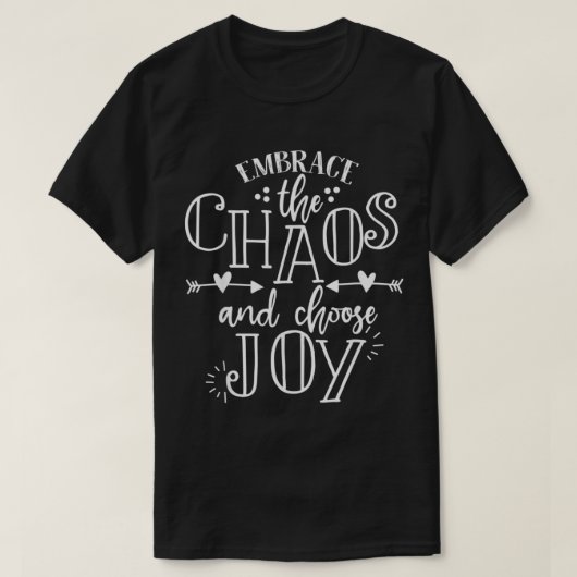 embrace the chaos and choose joy inspirational quo tシャツ (デザイン正面)