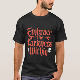Embrace the darkness within  tシャツ