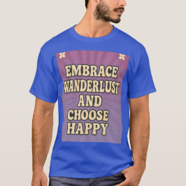 Embrace Wanderlust and Choose Happy Tシャツ