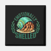 Emotionally Shelled Funny Hermit Crab Humor Quote マグネット (正面)