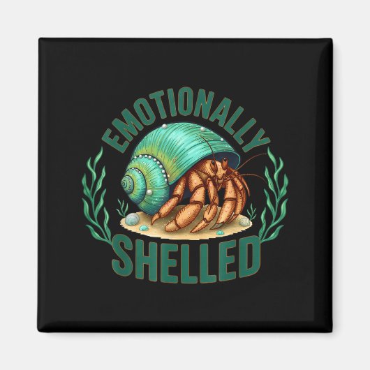 Emotionally Shelled Funny Hermit Crab Humor Quote  マグネット (正面)