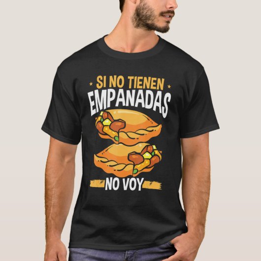 Empanada Lover Si no tienen Empanadas No Voy Food  Tシャツ (正面)