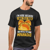 Empanada Maker I was told there would be Empanadas Tシャツ (正面)