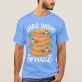 Empanadas Maker Has dicho Empanadas Making Food bo Tシャツ (正面)