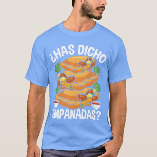 Empanadas Maker Has dicho Empanadas Making Food bo Tシャツ (正面)