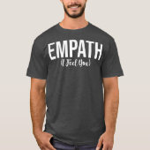 Empath I Feel You Gift for Empathetic Person Tシャツ (正面)