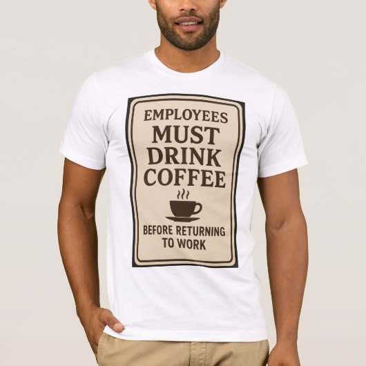 Employees Must Drink Coffee Tシャツ (正面)