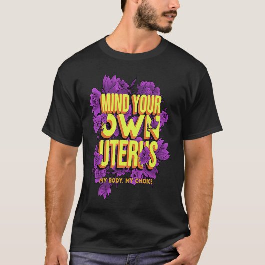 Empowering Voice Mind Your Own Uterus My Body My C Tシャツ (正面)