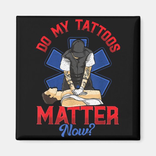 EMS Do My Tattoos Matter Now EMT 救急医療 マグネット (正面)
