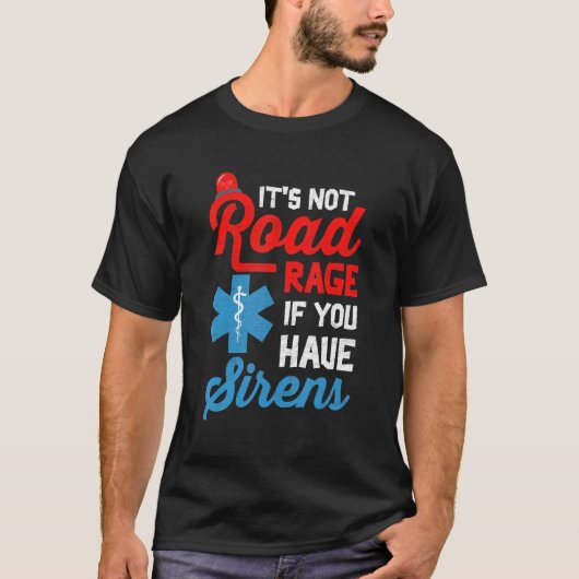 EMT Paramedic It's Not Road Rage If You Have Siren Tシャツ (正面)