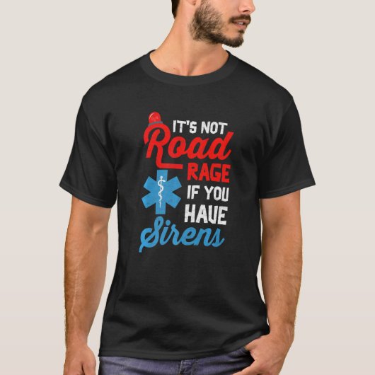 EMT Paramedic It's Not Road Rage If You Have Siren Tシャツ (正面)