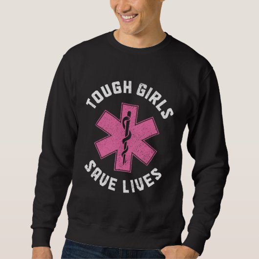 EMT Tough Girls Save Lives Paramedic EMS Emergency スウェットシャツ (正面)