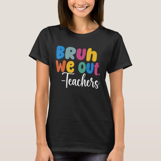 End Of School Year Teacher Summer Bruh We Out Teac Tシャツ (正面)
