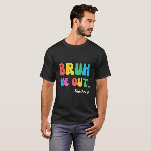 End Of School Year Teacher Summer Bruh We Out Teac Tシャツ (正面フル)