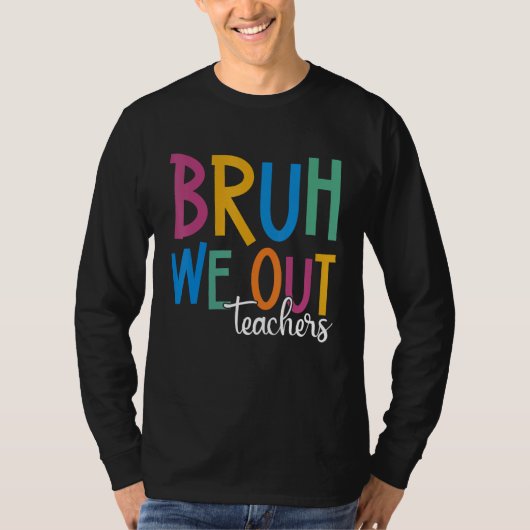 End Of School Year Teacher Summer Bruh We Out Teac Tシャツ (正面)