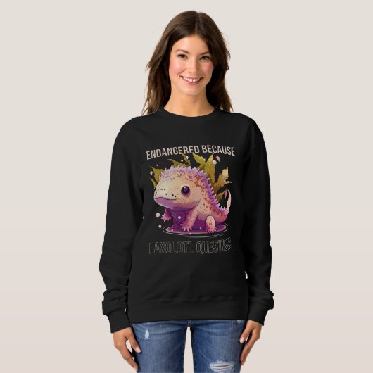 Endangered Because I Axolotl Questions Mexican Wal スウェットシャツ (正面フル)