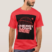 Energy Flows Where Attention Goes –t shirt design Tシャツ (正面)