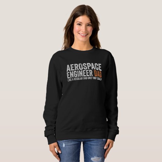 Engineer Dad Like A Regular Dad  Aerospace Enginee スウェットシャツ (正面フル)