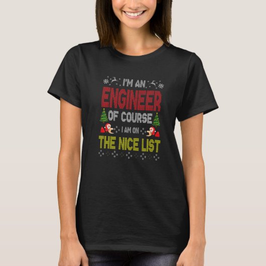 Engineer Of Course On The Nice List Ugly Christmas Tシャツ (正面)