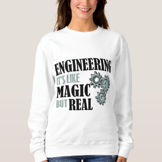 Engineering - It's Like Magic But Real スウェットシャツ (正面)