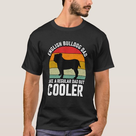 English Bulldogs Dad like a regular Dad but Cooler Tシャツ (正面)